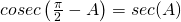 Rendered by QuickLaTeX.com cosec \left( \frac{\pi}{2}-A \right )=sec(A)