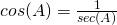 Rendered by QuickLaTeX.com cos(A)=\frac{1}{sec(A)}