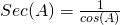 Rendered by QuickLaTeX.com Sec(A)=\frac{1}{cos(A)}
