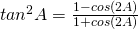 Rendered by QuickLaTeX.com tan^2 A=\frac{1-cos(2A)}{1+cos(2A)}