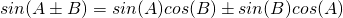 Rendered by QuickLaTeX.com sin(A\pm B)=sin(A)cos(B) \pm sin(B)cos(A)