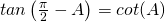 Rendered by QuickLaTeX.com tan \left ( \frac{\pi}{2}-A \right )=cot(A)