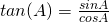 Rendered by QuickLaTeX.com tan(A)=\frac {sin A}{cos A}