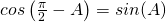Rendered by QuickLaTeX.com cos\left ( \frac{\pi}{2}-A \right )=sin(A)