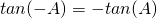 Rendered by QuickLaTeX.com tan(-A)=-tan(A)