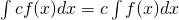 Rendered by QuickLaTeX.com \int cf(x)dx=c\int f(x)dx