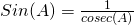Rendered by QuickLaTeX.com Sin(A)=\frac{1}{cosec(A)}