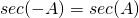 Rendered by QuickLaTeX.com sec(-A)=sec(A)