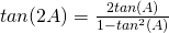 Rendered by QuickLaTeX.com tan(2A)=\frac{2tan(A)}{1-tan^2(A)}