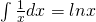 Rendered by QuickLaTeX.com \int \frac{1}{x}dx=lnx