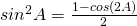 Rendered by QuickLaTeX.com sin^2 A=\frac{1-cos(2A)}{2}