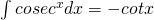 Rendered by QuickLaTeX.com \int cosec^{x}dx=-cotx