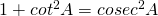 Rendered by QuickLaTeX.com 1+cot^2 A=cosec^2 A