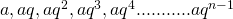 Rendered by QuickLaTeX.com a,aq,aq^2,aq^3,aq^4...........aq^{n-1}