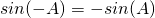 Rendered by QuickLaTeX.com sin(-A)=-sin(A)