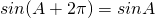 Rendered by QuickLaTeX.com sin(A+2\pi)=sinA