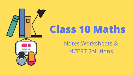 Class 10 Maths Notes, NCERT solutions & worksheet