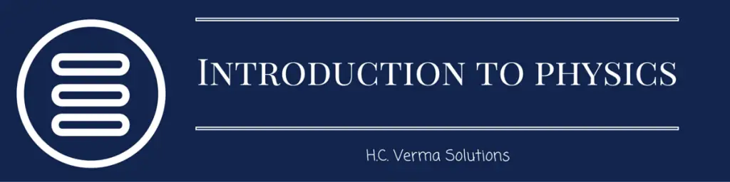 HC Verma Solutions: Chapter 1 – Introduction to Physics