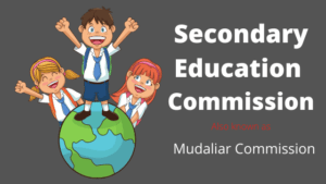 Secondary Education Commission Or Mudaliar Commission B.Ed. Notes